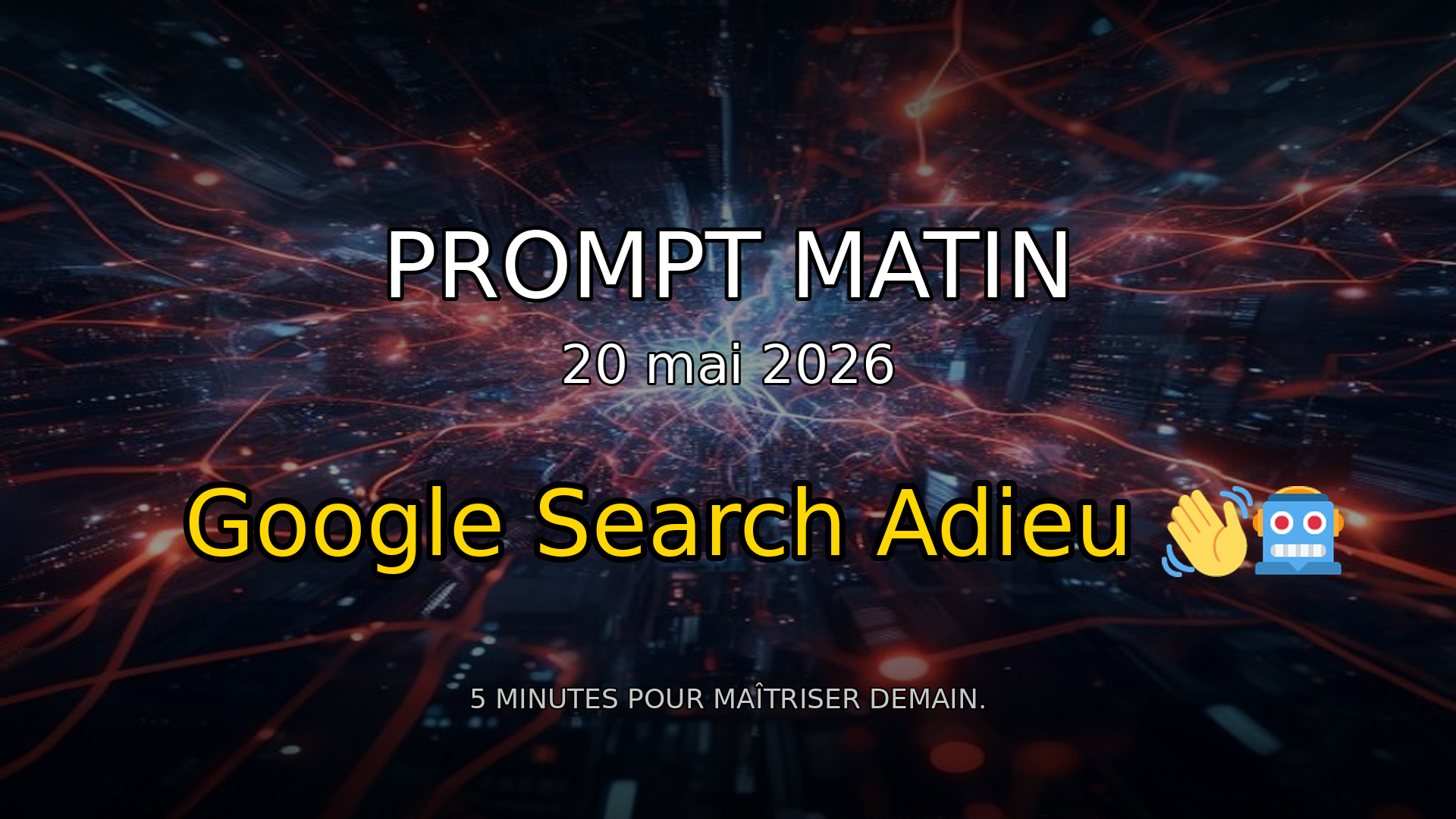 🤯 Google Search est MORT ? L'IA Redéfinit votre quotidien ! | Prompt Matin - 20 mai 2026 episode artwork